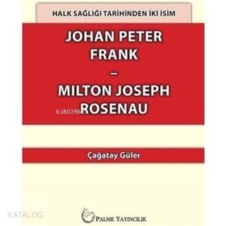Halk Sağlığı Tarihinden İki İsim Johan Peter Frank-Milton Joseph Rosenau