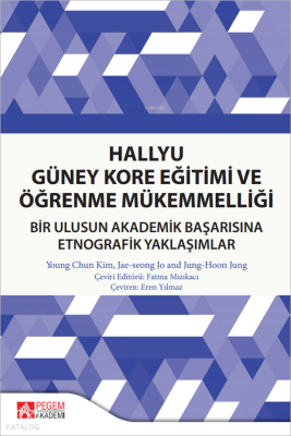Hallyu Güney Kore Eğitimi ve Öğrenme Mükemmelliği;Bir Ulusun Akademik Başarısına Etnografik Yaklaşımlar