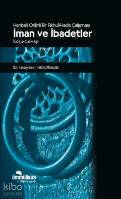 Hanbeli Orijinli Bir Fıkhu'l-Hadis Çalışması -İman ve İbadetler 