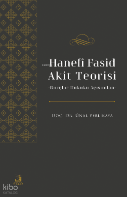 Hanefî Fasid Akit Teorisi;-Borçlar Hukuku Açısından-