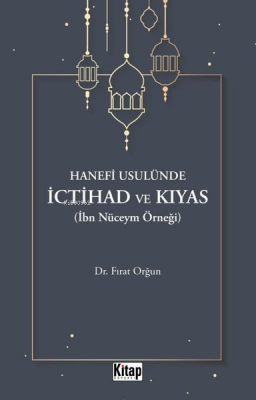 Hanefi Usulünde İctihad ve Kıyas (İbn Nüceym Örneği) Fırat Orğun
