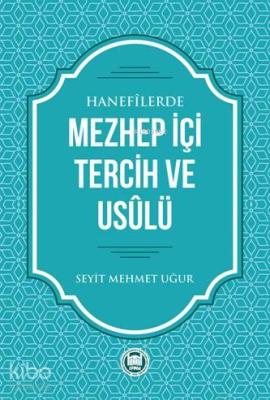 Hanefilerde Mezhep İçi Tercih ve Usulü