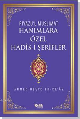 Hanımlara Özel Hadis-i Şerifler - Riyâzu'l Müslimât Ahmed Ubeyd ed-Deâ