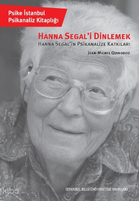 Hanna Segal’i Dinlemek;Hanna Segal’in Psikanalize Katkıları