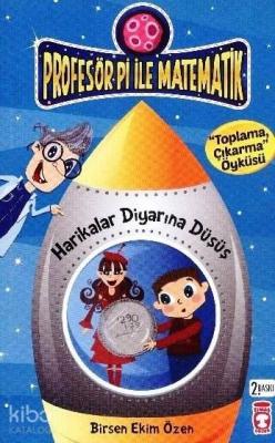 Harikalar Diyarına Düşüş - Toplama Çıkarma Öyküsü; Profesör Pi ile Matematik (9+ Yaş)