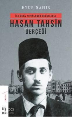 Hasan Tahsin Gerçeği; İlk defa yayınlanan belgelerle