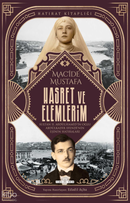 Hasret ve Elemlerim;Abdülkadir Efendi'nin Eşi Macide Mustafa'nın Hatıraları