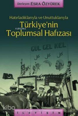 Hatırladıklarıyla ve Unuttuklarıyla Türkiye'nin Toplumsal Hafızası