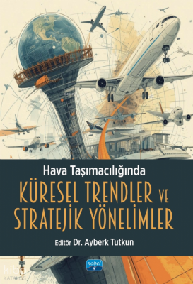 Hava Taşımacılığında Küresel Trendler ve Stratejik Yönelimler Kolektif