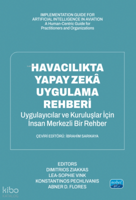 Havacılıkta Yapay Zekâ Uygulama Rehberi - Uygulayıcılar ve Organizasyonlar İçin İnsan Odaklı Bir Kılavuz;Implementation Guide For Artificial Intelligence In Aviation - A Human-Centric Guide for Practitioners and Organizations