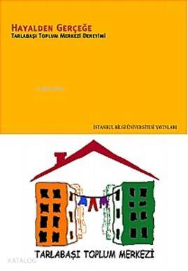 Hayalden Gerçeğe; Tarlabaşı Toplum Merkezi Deneyimi Pınar Uyan Semerci