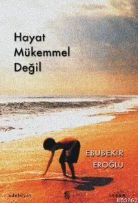 Hayat Mükemmel Değil Ebubekir Eroğlu