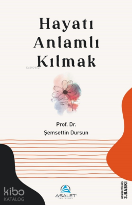 Hayatı Anlamlı Kılmak Şemsettin Dursun