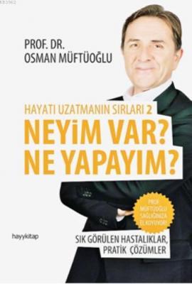Hayatı Uzatmanın Sırları 2: Neyim Var? Ne Yapayım? Osman Müftüoğlu