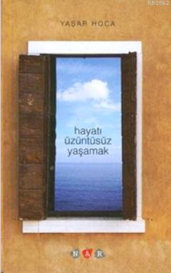 Hayatı Üzüntüsüz Yaşamak