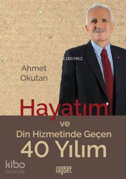 Hayatım ve Din Hizmetinde Geçen 40 Ahmet Okutan