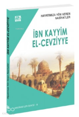 Hayatımıza Yön Veren Nasihatler ; İbn Kayyim el-Cevziyye