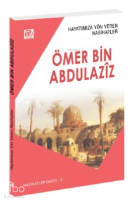 Hayatımıza Yön Veren Nasihatler ;Ömer Bin Abdulaziz