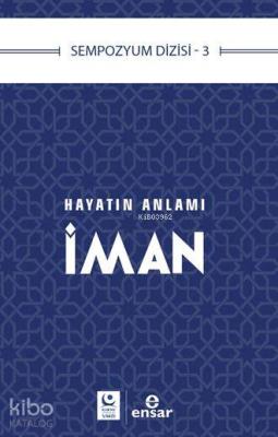 Hayatın Anlamı İman; Sempozyum Dizisi 3