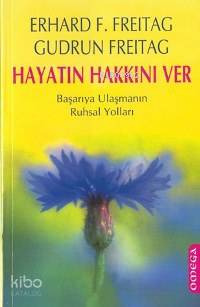 Hayatın Hakkını Ver; Başarıya Ulaşmanın Ruhsal Yolları