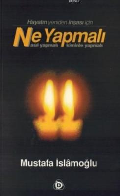 Hayatın Yeniden İnşası İçin Ne Yapmalı; Nasıl Yapmalı Kiminle Yapmalı