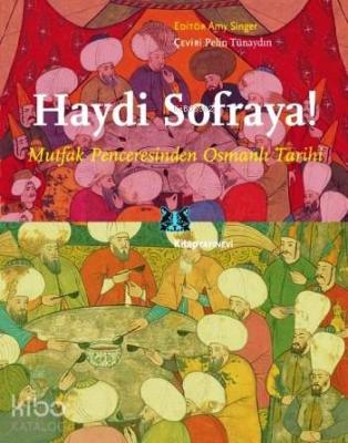 Haydi Sofraya!; Mutfak Penceresinden Osmanlı Tarihi