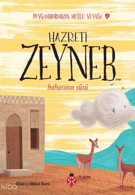 Hazreti Zeyneb - Babasının Süsü;Peygamberimizin Mutlu Yuvası-2 Hilal Ç