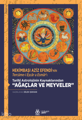 Hekimbaşı Aziz Efendi’nin Tercüme-i Eşcâr u Esmâr’ı;Tarihî Astrolojinin Kaynaklarından “Ağaçlar ve Meyveler” [İnceleme - Tenkitli Metin]