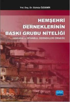 Hemşehri Derneklerinin Baskı Grubu Niteliği; Ankara ve İstanbul Dernekleri Örneği