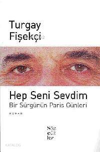 Hep Seni Sevdim;bir Sürgünün Paris Günleri
