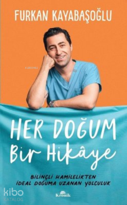 Her Doğum Bir Hikaye Bilinçli Hamilelikten İdeal Doğuma Uzanan Yolculuk