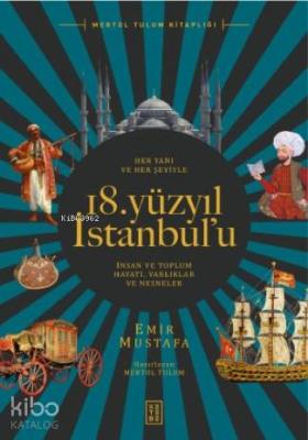 Her Yanı ve Her Şeyiyle 18 Yüzyıl İstanbul'u; İnsan ve Toplum Hayatı - Varlıklar ve Nesneler