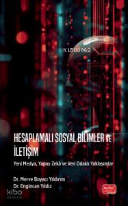 Hesaplamalı Sosyal Bilimler ve İletişim; Yeni Medya, Yapay Zekâ ve Veri Odaklı Yaklaşımlar