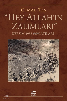 “Hey Allah’ın Zalımları”;Dersim 1938 Anlatıları