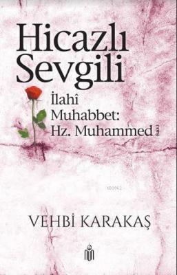 Hicazlı Sevgili; İlahi Muhabbet Hz. Muhammed (s.a.v)