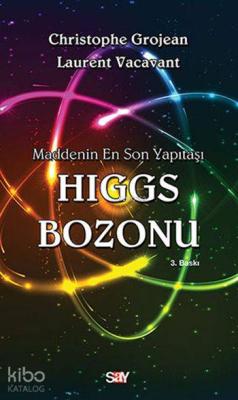 Higgs Bozonu; Maddenin En Son Yapıtaşı