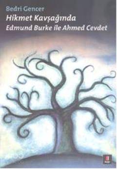 Hikmet Kavşağında; Edmund Burke ile Ahmed Cevdet