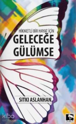 Hikmetli Bir Hayat için Geleceğe Gülümse