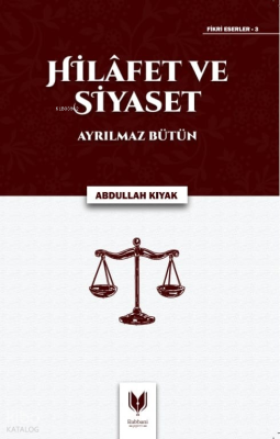 Hilafet ve Siyaset - Ayrılmaz Bütün Abdullah Kıyak