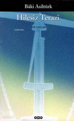 Hilesiz Terazi; (Şiir Yazıları) Bâki Asiltürk