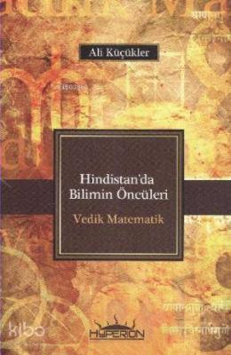 Hindistan'da Bilimin Öncüleri Vedik Matematik Ali Küçükler
