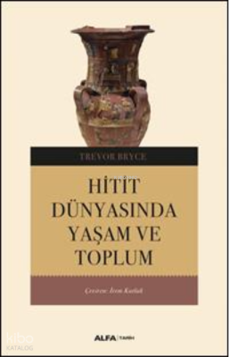 Hitit Dünyasından Yaşam Ve Toplum