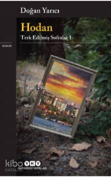 Hodan– Terk Edilmiş Sofralar 1 Doğan Yarıcı