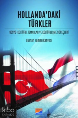 Hollanda'daki Türkler ;Sosyo-Kültürel Temaslar ve Kültürleşme Süreçleri