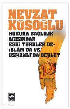 Hukuka Bağlılık Açısından Eski Türkler'de - İslam'da ve Osmanlı'da Dev