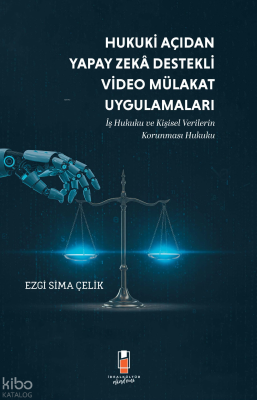 Hukuki Açıdan Yapay Zeka Destekli Video Mülakat Uygulamaları;İş Hukuku
