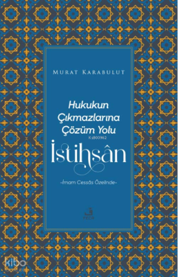 Hukukun Çıkmazlarına Çözüm Yolu İstihsân