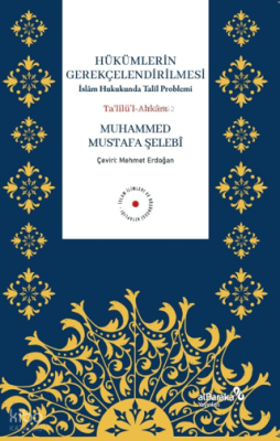 Hükümlerin Gerekçelendirilmesi - İslam Hukukunda Talil Problemi Muhamm