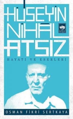 Hüseyin Nihal Atsız/ Hayatı ve Eserleri