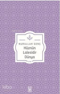 Hüznün Lalesidir Dünya Nurullah Genç